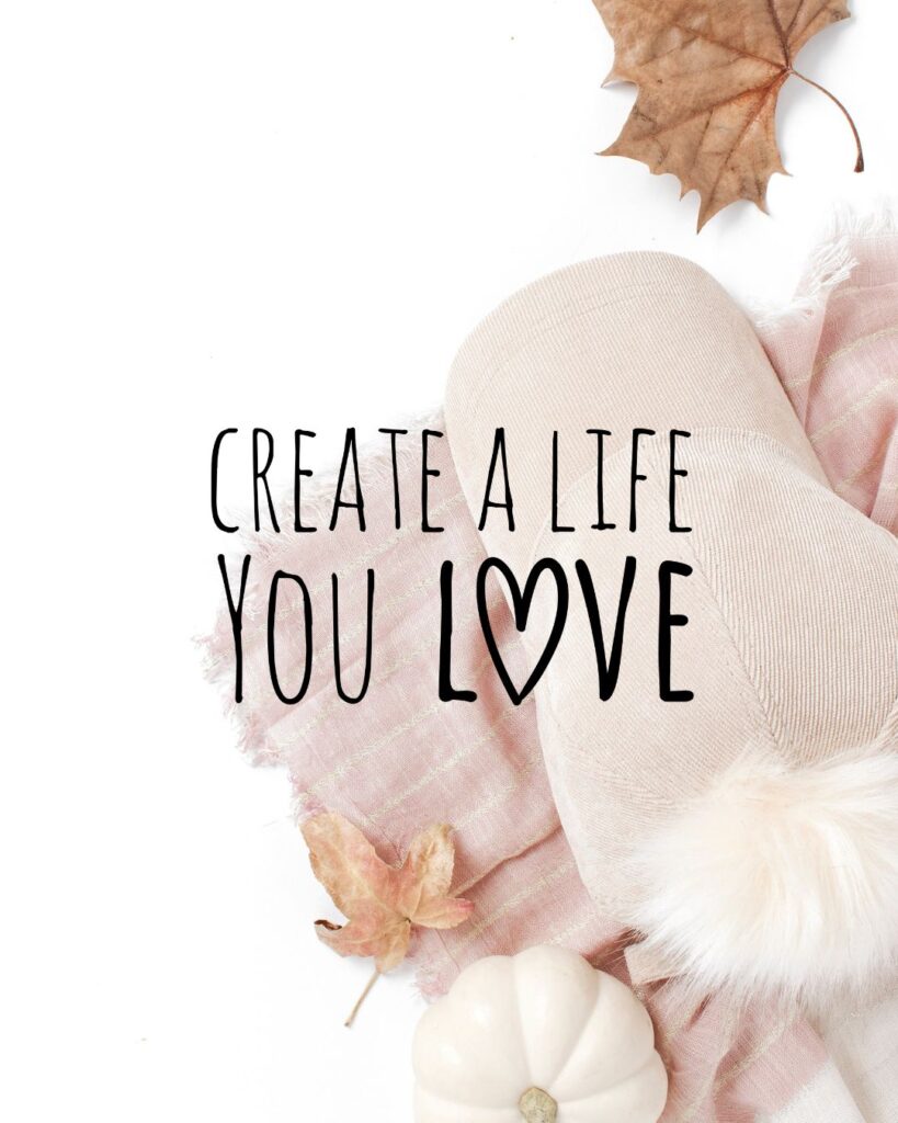 How To Create A Life You Love Quote